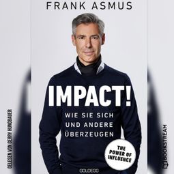 Das Buch “Impact! - Wie Sie sich und andere überzeugen (Ungekürzt) – Frank Asmus” online hören