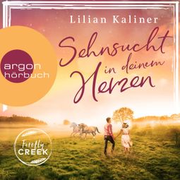 Das Buch “Sehnsucht in deinem Herzen - Firefly-Creek-Serie, Band 1 (Ungekürzt) – Lilian Kaliner” online hören