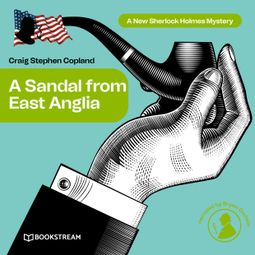 Das Buch “A Sandal from East Anglia - A New Sherlock Holmes Mystery, Episode 3 – Sir Arthur Conan Doyle, Craig Stephen Copland” online hören