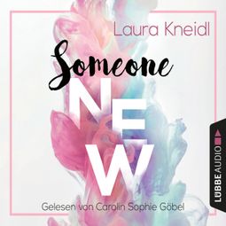 Das Buch «Someone New - Someone-Reihe, Teil 1 (Gekürzt) – Laura Kneidl» online hören