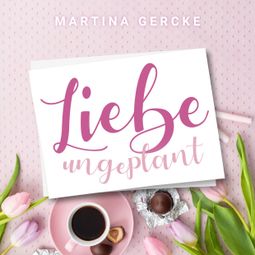 Das Buch “Liebe ungeplant: Wedding Dreams (ungekürzt) – Martina Gercke” online hören