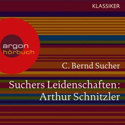 Das Buch “Suchers Leidenschaften: Arthur Schnitzler - Eine Einführung in Leben und Werk (Szenische Lesung) – C. Bernd Sucher” online hören