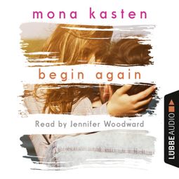 Das Buch “Begin Again (Unabridged) – Mona Kasten” online hören