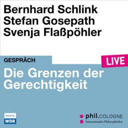 Das Buch “Die Grenzen der Gerechtigkeit - phil.COLOGNE live (Ungekürzt) – Bernhard Schlink, Stefan Gosepath” online hören