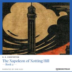 Das Buch “The Napoleon of Notting Hill - Book 2 (Unabridged) – G. K. Chesterton” online hören
