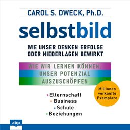 Das Buch «Selbstbild - Wie unser Denken Erfolge oder Niederlagen bewirkt (Ungekürzt) – Carol Dweck» online hören