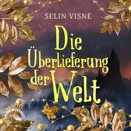 Das Buch “Die Überlieferung der Welt (Ungekürzt) – Selin Visne” online hören