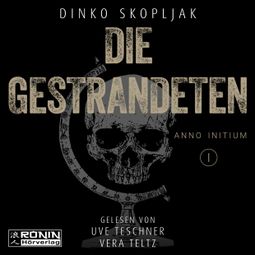 Das Buch “Die Gestrandeten - Anno Initium, Band 1 (ungekürzt) – Dinko Skopljak” online hören
