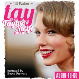 Das Buch “TAY - The Taylor Swift Story (Unabridged) – Jill Parker” online hören