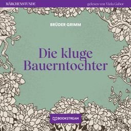 Das Buch “Die kluge Bauerntochter - Märchenstunde, Folge 130 (Ungekürzt) – Brüder Grimm” online hören