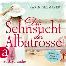 Das Buch «Die Sehnsucht der Albatrosse (Ungekürzt) – Karin Seemayer» online hören