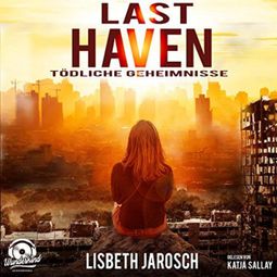 Das Buch “Last Haven - Tödliche Geheimnisse (ungekürzt) – Lisbeth Jarosch” online hören