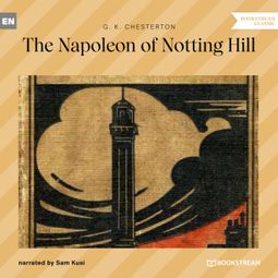 Das Buch “The Napoleon of Notting Hill (Unabridged) – G. K. Chesterton” online hören