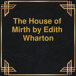 Das Buch “The House of Mirth (Unabridged) – Edith Wharton” online hören