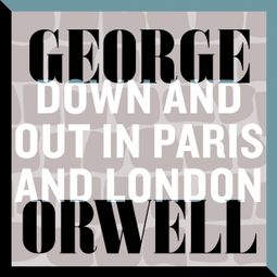 Das Buch “Down and Out in Paris and London (Unabridged) – George Orwell” online hören