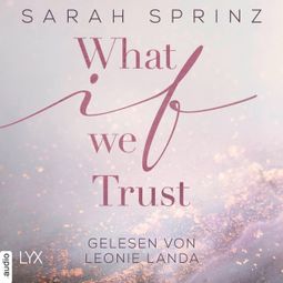 Das Buch «What if we Trust - What-If-Trilogie, Teil 3 (Ungekürzt) – Sarah Sprinz» online hören