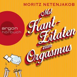 Das Buch “Mit Kant-Zitaten zum Orgasmus – Moritz Netenjakob” online hören