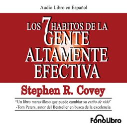 Das Buch “Los 7 Hábitos de la Gente Altamente Efectiva (abreviado) – Stephen R. Covey” online hören