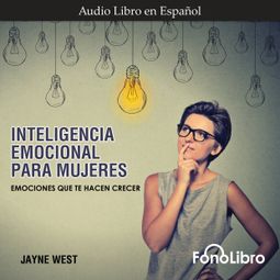 Das Buch “Inteligencia Emocional para Mujeres - Emociones Que Te Hacen Crecer (abreviado) – Jayne West” online hören