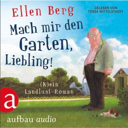 Das Buch “Mach mir den Garten, Liebling!  (Gekürzte Fassung) – Ellen Berg” online hören