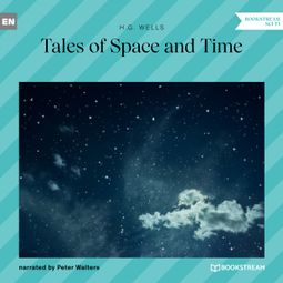 Das Buch “Tales of Space and Time (Unabridged) – H. G. Wells” online hören