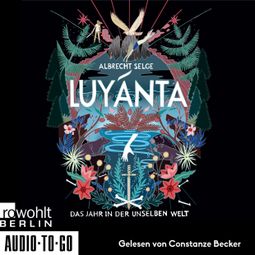 Das Buch “Luyánta - Das Jahr in der Unselben Welt (ungekürzt) – Albrecht Selge” online hören