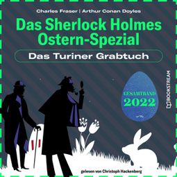 Das Buch “Das Turiner Grabtuch - Das Sherlock Holmes Ostern-Spezial, Jahr 2022 (Ungekürzt) – Charles Fraser, Sir Arthur Conan Doyle” online hören