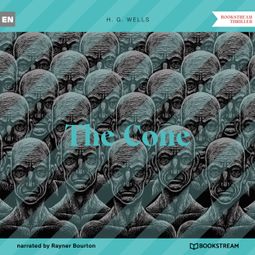 Das Buch “The Cone (Unabridged) – H. G. Wells” online hören