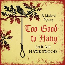 Das Buch “Too Good To Hang - Bradecote and Catchpoll Mystery Series, Book 11 (Unabridged) – Sarah Hawkswood” online hören