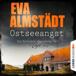 Das Buch «Ostseeangst - Pia Korittkis vierzehnter Fall - Kommissarin Pia Korittki 14 (Gekürzt) – Eva Almstädt» online hören