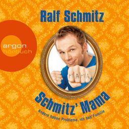 Das Buch “Schmitz' Mama - Andere haben Probleme, ich hab' Familie (Gekürzte Fassung) – Ralf Schmitz” online hören