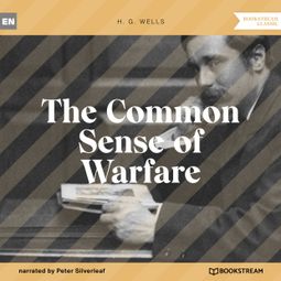 Das Buch “The Common Sense of Warfare (Unabridged) – H. G. Wells” online hören