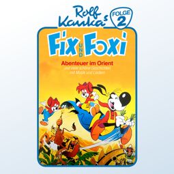 Das Buch “Fix und Foxi, Folge 2: Abenteuer im Orient – Rolf Kauka” online hören