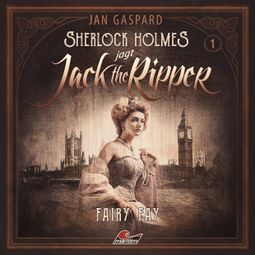 Das Buch “Sherlock Holmes, Sherlock Holmes jagt Jack the Ripper, Folge 1: Fairy Fay – Jan Gaspard” online hören