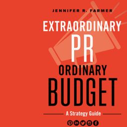 Das Buch “Extraordinary PR, Ordinary Budget - A Strategy Guide (Unabridged) – Jennifer R. Farmer” online hören