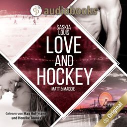 Das Buch “Love and Hockey - Matt & Maddie - L.A. Hawks Eishockey, Band 2 (Ungekürzt) – Saskia Louis” online hören