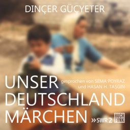 Das Buch “Unser Deutschlandmärchen (Ungekürzt) – Dinçer Güçyeter” online hören