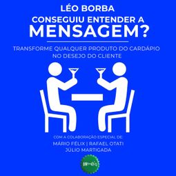Das Buch “Conseguiu entender a mensagem? - Transforme qualquer produto do cardápio no desejo do cliente - Bar(do)Léo, Livro 2 (Integral) – Léo Borba” online hören