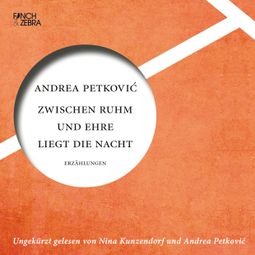 Das Buch “Zwischen Ruhm und Ehre liegt die Nacht (ungekürzte Lesung) – Andrea Petković” online hören