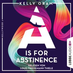Das Buch “A is for Abstinence - Kellywood-Dilogie, Band 2 (Ungekürzt) – Kelly Oram” online hören