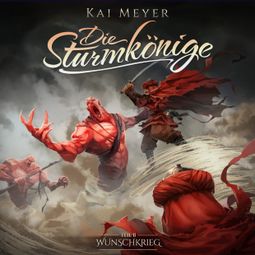 Das Buch “Kai Meyer, Die Sturmkönige, Folge 2: Wunschkrieg – Kai Meyer” online hören
