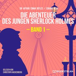 Das Buch “Die Abenteuer des jungen Sherlock Holmes, Band 1 (Ungekürzt) – Eduard Held, Sir Arthur Conan Doyle” online hören