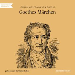 Das Buch “Goethes Märchen (Ungekürzt) – Johann Wolfgang von Goethe” online hören