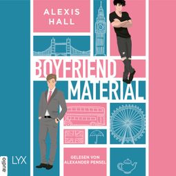 Das Buch “Boyfriend Material - Boyfriend Material, Teil 1 (Ungekürzt) – Alexis Hall” online hören