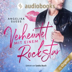 Das Buch “Verheiratet mit einem Rockstar (Ungekürzt) – Angelika Süss” online hören