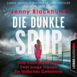 Das Buch “Die dunkle Spur - Eine traumhafte Insel Zwei junge Frauen Ein tödliches Geheimnis (Ungekürzt) – Jenny Blackhurst” online hören
