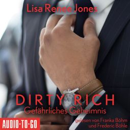 Das Buch “Gefährliches Geheimnis - Dirty Rich, Band 5 (ungekürzt) – Lisa Renee Jones” online hören