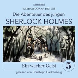 Das Buch “Sherlock Holmes: Ein wacher Geist - Die Abenteuer des jungen Sherlock Holmes, Folge 5 (Ungekürzt) – Eduard Held, Sir Arthur Conan Doyle” online hören