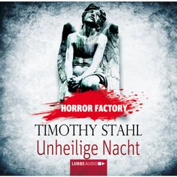 Das Buch “Horror Factory, Folge 14: Unheilige Nacht – Timothy Stahl” online hören
