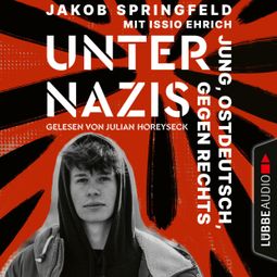 Das Buch “Unter Nazis - Jung, ostdeutsch, gegen Rechts (Ungekürzt) – Jakob Springfeld” online hören